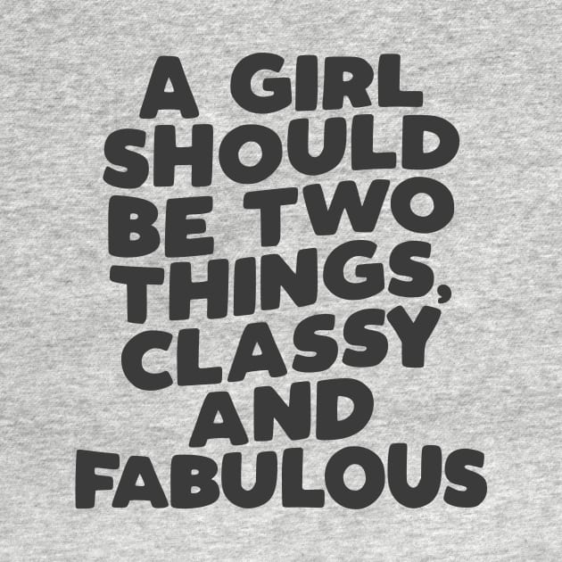 A Girl Should Be Two Things Classy and Fabulous in black and white by MotivatedType